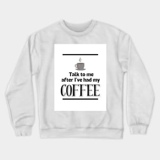 After I've Had My Coffee | Edition 11 Crewneck Sweatshirt